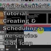 ProPresenter 6 Tutorial Creating And Scheduling Preservice Loops