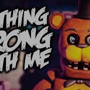 FNAF ANIMATION NOTHING WRONG WITH ME Song By NateWantsToBattle