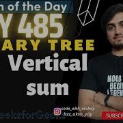 D 485 Vertical Sum Binary Tree Gfg Potd GeeksForGeeks 05 May
