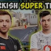 BEST PLAYS FROM THE TURKEY SUPERTEAM Best Of Eternal Fire CS GO