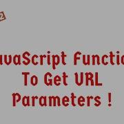 JavaScript Function To Get URL Parameters