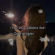 YAŞLI AMCA YILDIZLARA BAK Speed Up Sözleri