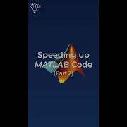 Amazingly Simple Hacks To Speed Up Your Code Matlab Edition More You Know Part 2