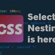 Move Over Sass CSS Selector Nesting Is Here