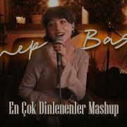 En Çok Dinlenenler Mashup Zeynep Bastık