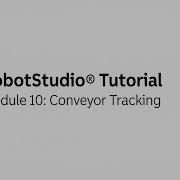 Module 10 Conveyor Tracking RobotStudio Tutorial