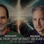 String Theory Quantum Gravity And Black Holes Or Are We Holograms World Science Festival