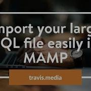 How To Import Large SQL Database Easily In MAMP PhpMyAdmin