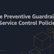 Enforce Preventive Guardrails Using Service Control Policies Amazon Web Services