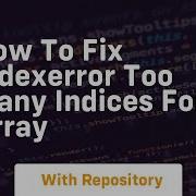 How To Fix Indexerror Too Many Indices For Array