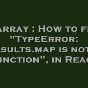 Array How To Fix TypeError Results Map Is Not A Function In React