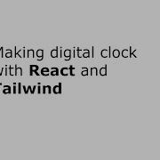 How To Make Digital Clock With React And Tailwind