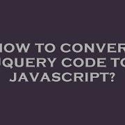 How To Convert Jquery Code To Javascript