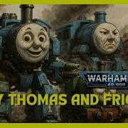 Holy Thomas And His Friends Song Inspired By Warhammer 40k Parody Of Thomas The Tank Engine