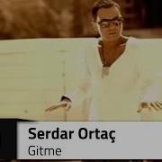 Serdar ORTAÇ Gitme