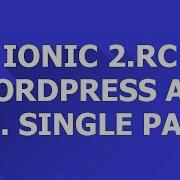 Ionic 2 RC Wordpress 3 Single Page