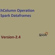 Spark Data Frame WithColumn Operation On Spark Dataframes In Spark 2 4 Part 1