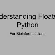 Episode 4 Floats In Python For Bioinformaticians