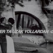 Nilüfer Ta Uzak Yollardan Lyrics Sözleri