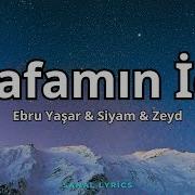 Ebru Yaşar Siyam Zeyd Kafamın İçi Sözleri Lyrics
