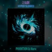 PHXNTXM Norx Z SLIDE HYPER SLOWED