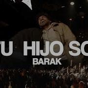 Barak Tu Hijo Soy Video Oficial En Vivo