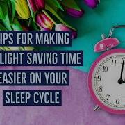 Tips For Making Daylight Saving Time Easier On Your Sleep Cycle