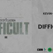 Kevin Gates Difficult