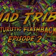 Mad Tribe Futuristic Flashbacks 2 Continuous Mix