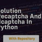 Solution Recaptcha And Hcaptcha In Python