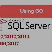Go Use In Sql Server 2008R2 2012 2014 2016 2017