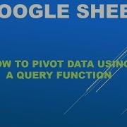 GOOGLE SHEETS How To Pivot Data Using The QUERY Function Single Pivot And Multiple Pivot