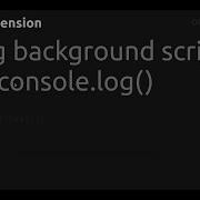 Debug Background Script Using Console Log Chrome Extension