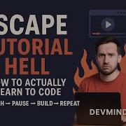 Escape Tutorial Hell How To Actually Learn To Code