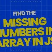 How To Find The Missing Number Or Numbers In An Array In JavaScript