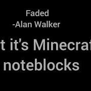 Faded By Alan Walker But It S Minecraft Noteblocks Easy Edition