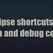 11 Eclipse Shortcuts For Run And Debug Code