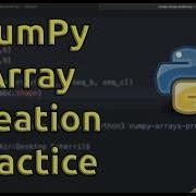 Practice Creating NumPy Arrays Learn NumPy Series