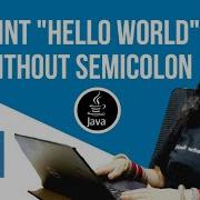 Print Hello World Without Using Semi Colon JAVA