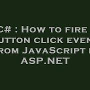 C How To Fire A Button Click Event From JavaScript In ASP NET