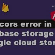 Fix Cors Error In Angular React Ionic Web Apps Firebase Storage Google Cloud Storage