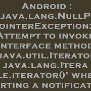 Android Java Lang NullPointerException Attempt To Invoke Interface Method Java Util Iterator Jav