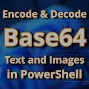 Encode Decode Base64 Text And Images In PowerShell Step By Step