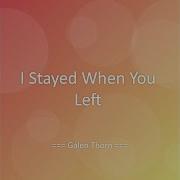 I Stayed When You Left
