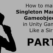 How To Make Reusable Manager Scripts As Singletons For Your Unity Games Quickly And Easily Part 1