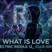 What Is Love Electric Riddle 12 Club Remix Flash House 90 Style