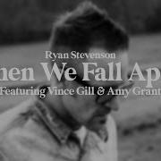 Ryan Stevenson When We Fall Apart Feat Vince Gill Amy Grant Official Lyric Video