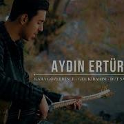 Aydın Ertürk Kara Gözlerinle Gel Kibarım Dut Sazımı Kırdılar