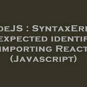 NodeJS SyntaxError Unexpected Identifier Importing React Javascript