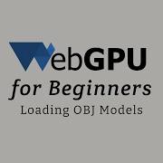 WebGPU For Beginners Loading OBJ Models